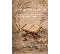 Le Coran, Livre de Preuves: Analyse des arguments coraniques sur l’existence de Dieu et la mission prophétique