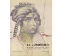 Le Corbusier: Albums d'Afrique du nord, voyages au M'Zab 1931 et 1933