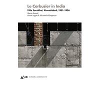 Le Corbusier in India. Villa Sarabhai, Ahmedabad, 1951-1956 (Architetti e architetture)