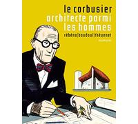Le Corbusier - Le Corbusier, Architecte parmi les hommes (Le Corbusier, 1)