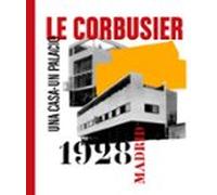 Le Corbusier Madrid 1928: Una Casa - Un Palacio