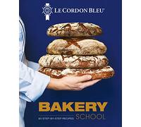Le Cordon Bleu Bakery School: 80 step-by-step recipes for Bread and Viennoiseries