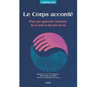 Le Corps accordé: Pour une approche raisonnée de la santé et du soin de soi