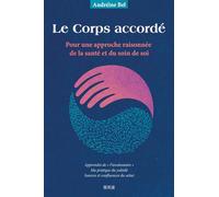 Le Corps accordé: Pour une approche raisonnée de la santé et du soin de soi