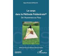 Le corps dans la Méthode Feldenkrais®: de l’Awareness au Flow (Mouvement Des Savoirs)