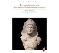 Le corps des souverains dans les mondes hellénistique et romain