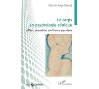 Le corps en psychologie clinique: Affect, corporéité, souffrance psychique (Psycho-Logiques)