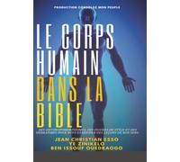 LE CORPS HUMAIN DANS LA BIBLE: DES ANTHROPOMORPHISMES, DES FIGURES DE STYLE ET DES HÉBRAISMES POUR NOUS ENSEIGNER DES LEÇONS DE BON SENS.