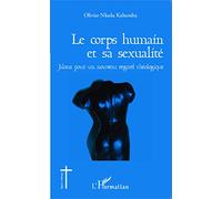 Le corps humain et sa sexualité: Jalons pour un nouveau regard théologique