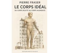 Le corps idéal: Du corps rejeté au corps augmenté (Sociétés en mutation)