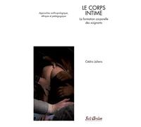 Le corps intime : la formation corporelle des soignants: Approches anthropologique, éthique et pédagogique