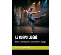 LE CORPS LIBÉRÉ: Danse contemporaine, émancipation et yoga