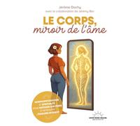 Le corps, miroir de l'âme: Morphopsychologie et spiritualité pour maîtriser son poids et retrouver l'équilibre intérieur