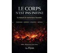 LE CORPS N’EST PAS INFINI: Le manuel de maintenance humaine : 40 lois de structure et de résilience. (Hors Série)