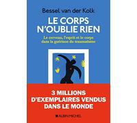 Le corps n'oublie rien: Le cerveau, l'esprit et le corps dans la guérison du traumatisme