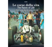 Le corse della vita. F1 & prototipi 1965-1970 visti da vicino-The races of life. F1 & prototypes 1965-1970 inside views. Ediz. bilingue