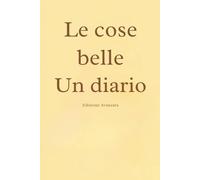 Le cose belle Un diario: Un diario gentile per notare ciò che conta davvero