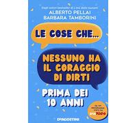 Le cose che... nessuno ha il coraggio di dirti prima dei 10 anni