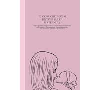 Le cose che non si dicono sulla maternità: Diario guidato per gravidanza e primi mesi di maternità. Uno spazio di introspezione, libero da giudizio, per ascoltare i pensieri e le emozioni.