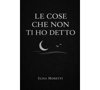 LE COSE CHE NON TI HO DETTO