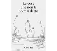 Le Cose che Non Ti Ho Mai Detto