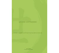 LE COSE CHE PASSANO: Un diario quotidiano sull’impermanenza delle piccole cose