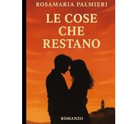 Le cose che restano: "Una storia d’amore che cresce piano, ma resta per sempre."