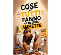 Le cose che tutti fanno ma nessuno ammette