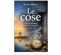 Le cose: Ciò che amiamo, ciò che temiamo e ciò che resta.