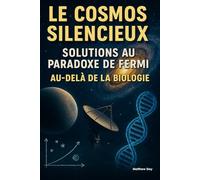 Le Cosmos Silencieux - Solutions au Paradoxe de Fermi: Au-delà de la Biologie