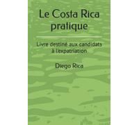 Le Costa Rica pratique: Livre destiné aux candidats à l'expatriation