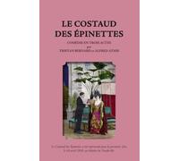 Le Costaud des Épinettes: COMÉDIE EN TROIS ACTES par TRISTAN BERNARD et ALFRED ATHIS