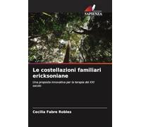 Le costellazioni familiari ericksoniane: Una proposta innovativa per la terapia del XXI secolo