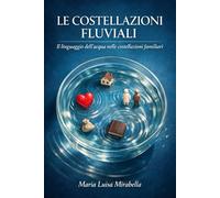 Le Costellazioni Fluviali: Il linguaggio dell'acqua nelle costellazioni familiari