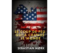 Le coup de feu qui a changé le monde