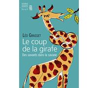 Le Coup de la girafe: Des savants dans la savane (Science ouverte)