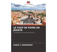 LE COUP DE POING DU JÉSUITE: Le leadership humanitaire de François