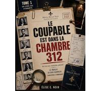 Le coupable est dans la chambre 312: Un livre-jeu d’enquête addictif : 12 indices, 10 000 suspects, 1 meurtrier à démasquer