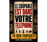 Le coupable est dans votre téléphone: Livre-jeu d’enquête criminelle interactif pour adultes : 10 000 contacts, 10 indices, énigmes, logique, ... Enquêtes Criminelles- Trouve le bon coupable)