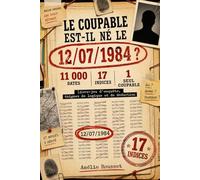 Le coupable est-il né le 12/07/1984 ?: 11 000 dates, 17 indices, 1 seul coupable - Livre-jeu d'enquête, énigmes de logique et de déduction | Idée cadeau