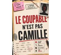 Le coupable n’est pas Camille: 45 000 suspects, 18 indices, 1 coupable - Le livre d'énigmes policières pour les amateurs d'escape games, de jeux de logique et d'enquêtes.