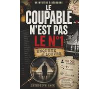 Le coupable n’est pas le n°1 | Enquête au Louvre: Un mystère à résoudre | +10 000 suspects, 13 indices, 1 coupable | Déduisez. Eliminez. Triomphez. (Enquêtes du Détective Jack)