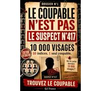 LE COUPABLE N’EST PAS LE SUSPECT N°417 (10 000 visgaes - Tome 1) - Édition EN COULEUR: 10 indices, 1 seul coupable - Livre-jeu d’enquête criminelle ... suspects, observation, logique et déduction