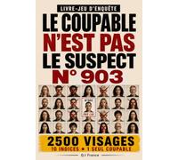 LE COUPABLE N’EST PAS LE SUSPECT N°903: 10 indices, 1 seul coupable - Livre-jeu d’enquête criminelle visuelle pour adultes avec suspects, observation, logique et déduction (Les 2500 visages)