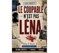 LE COUPABLE N’EST PAS LÉNA: Un livre-enquête policier interactif avec 25 000 suspects, 21 indices et 1 coupable | Pour les amateurs d’escape games, ... et d’enquêtes (Dossiers impossiblesTome)