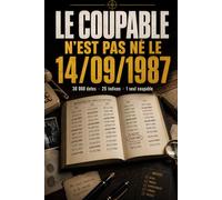 LE COUPABLE N’EST PAS NÉ LE 14/09/1987: Livre-jeu d’enquête criminelle - 30 000 dates suspectes, 1 seule date coupable