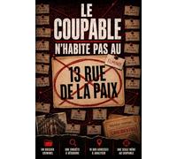 LE COUPABLE N’HABITE PAS AU 13 RUE DE LA PAIX: Un dossier criminel - une enquête à résoudre - 30 000 adresses à analyser - Une seule mène au coupable