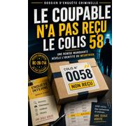 LE COUPABLE N'A PAS REÇU LE COLIS 58: 1000 colis. Des centaines d'indices. Une seule vérité.