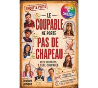 LE COUPABLE NE PORTE PAS DE CHAPEAU: 1120 Photos, 12 Indices, 1 Meurtrier. Le Livre-Jeu en Couleur d'Enquête Photo Policière de Logique et de Déduction (+3 Enquêtes Bonus INCLUSES)