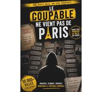 Le coupable ne vient pas de Paris: 10 000 villes à analyser - Un livre-jeu d’enquête et de déduction criminelle - Livre-jeu interactif de déduction - Analysez les indices et démasquez le tueur